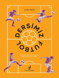 Dersimiz Futbol: Futbol Eğitiminde Sağlıklı Beslenme, Antrenman ve Oyun Kuralları