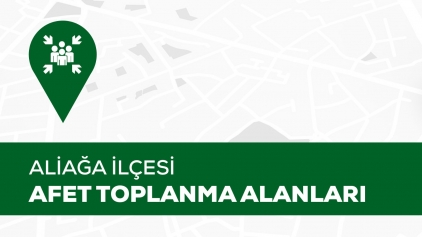 Aliağa Afet Toplanma Alanlarının tam listesi Galeri