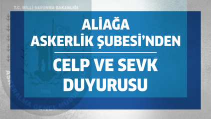 Aliağa Askerlik Şubesi’nden Celp ve Sevk Duyurusu Galeri