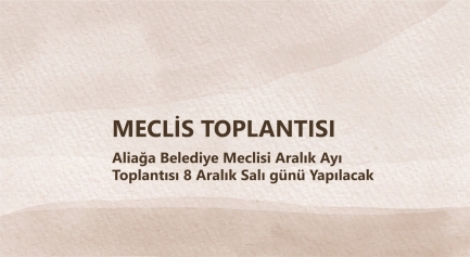 Aliağa Belediyesi Aralık Ayı Olağan Meclisi Toplanıyor Galeri